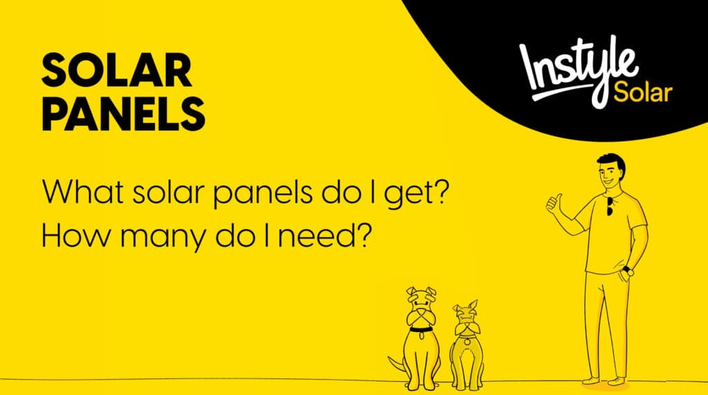 Solar Panels - What solar panels do I get? How many do I need?